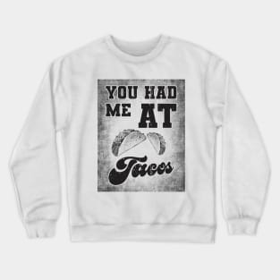 You had me at tacos Crewneck Sweatshirt